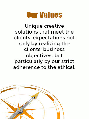 Our Values - Unique creative solutions that meet the clients' expectations not only by realizing the clients' business objectives, but particularly by our strict adherence to the ethical.